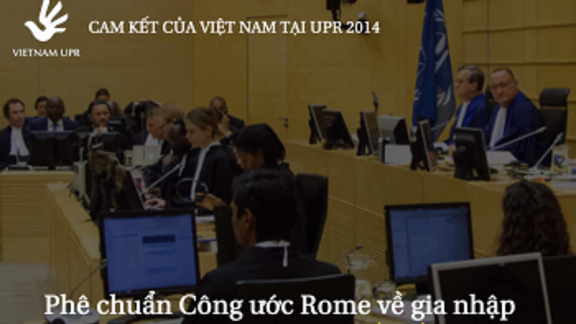 (Tiếng Việt) Bạn có biết: Việt Nam đã phê chuẩn Công ước Rome về gia nhập Tòa án Hình sự Quốc tế tại UPR 2014?