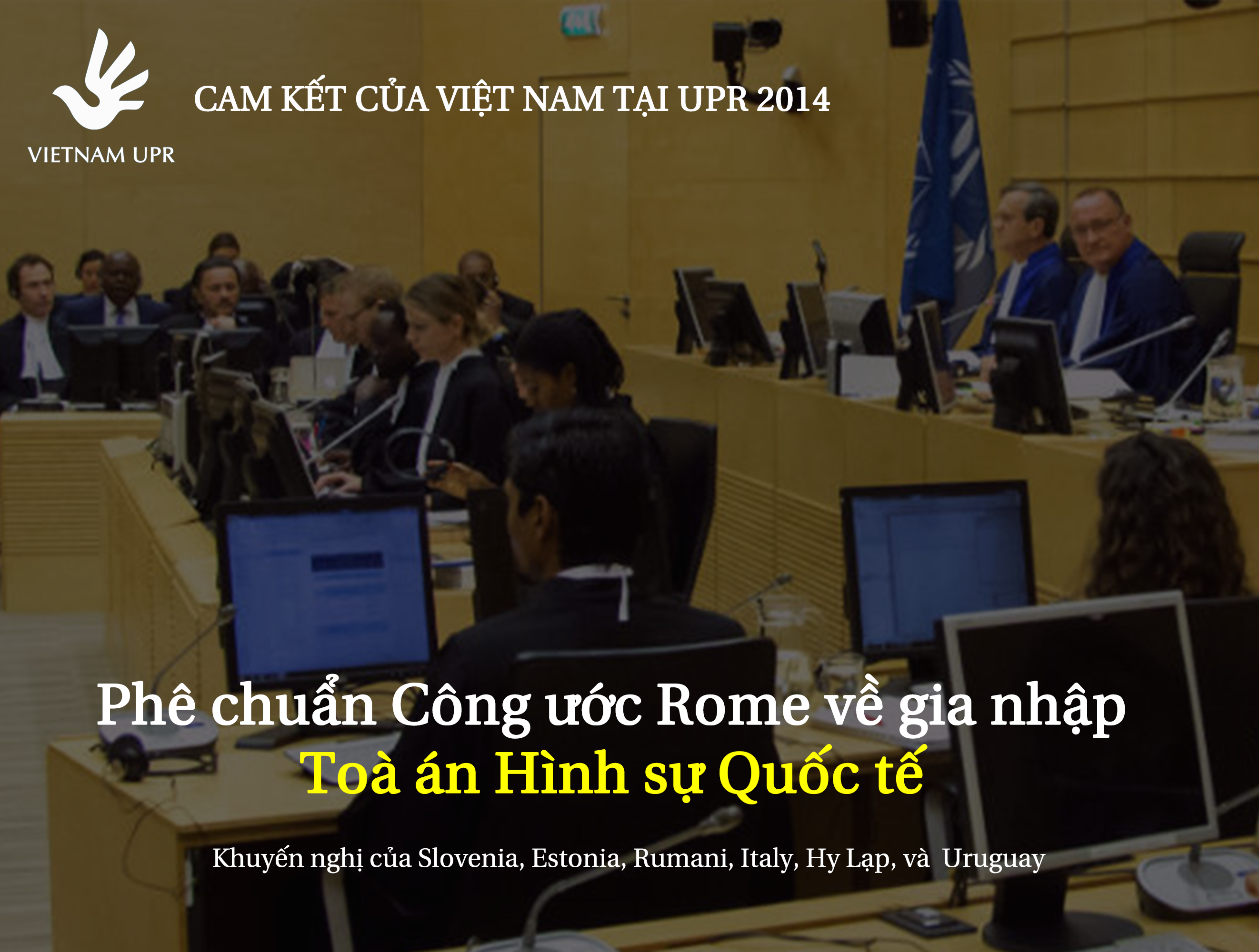 Bạn có biết Việt Nam đã phê chuẩn Công ước Rome về gia nhập Tòa án Hình sự Quốc tế tại UPR 2014 - UPR_KN_5
